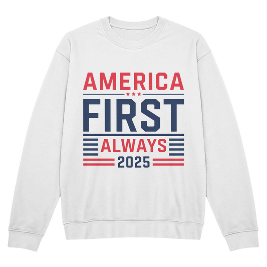 America First Always 2025  Sweatshirt