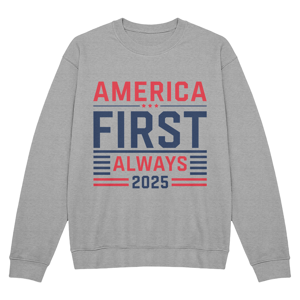 America First Always 2025  Sweatshirt