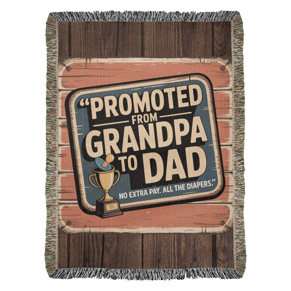Promoted from Grandpa to Dad – Funny Woven Throw Blanket