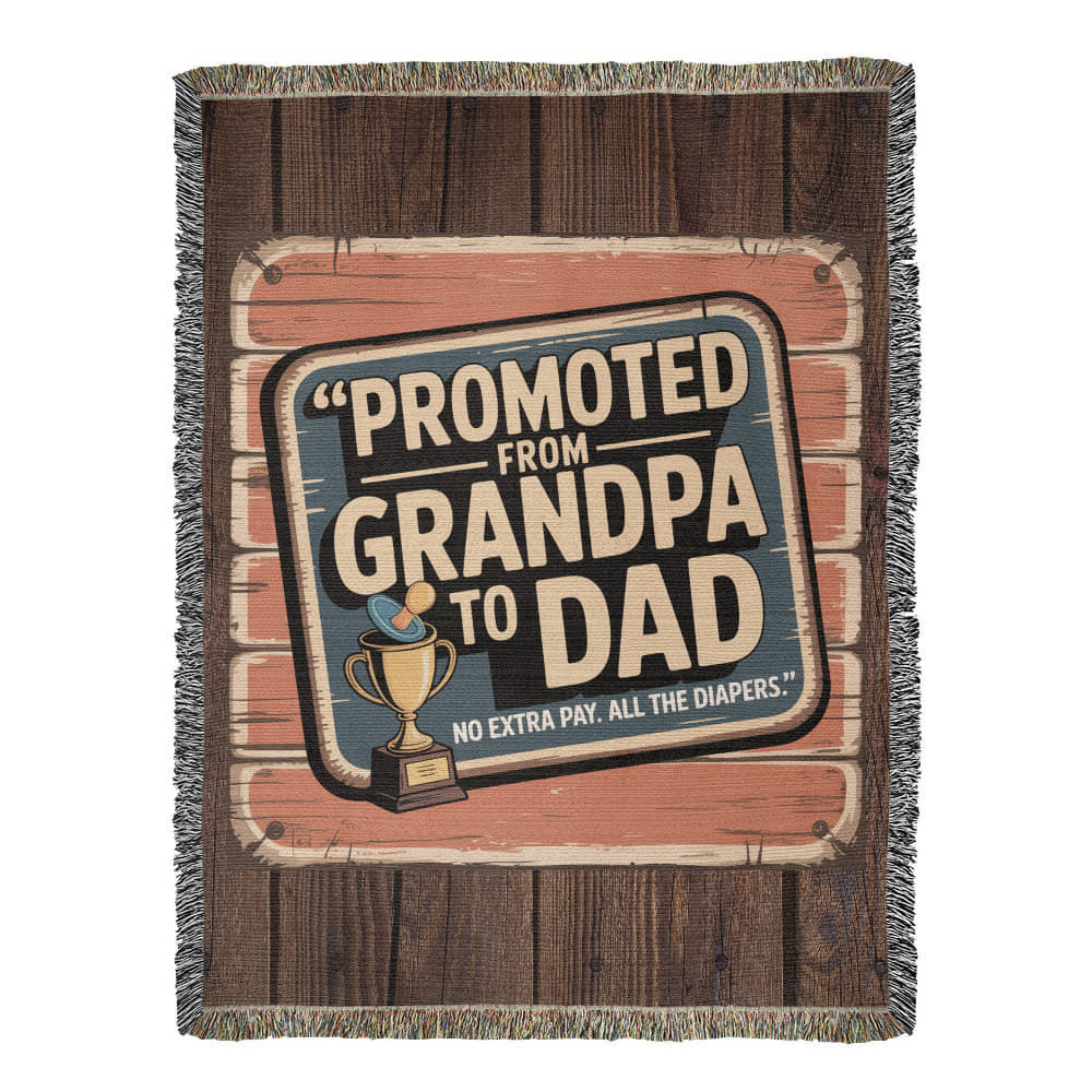 Promoted from Grandpa to Dad – Funny Woven Throw Blanket